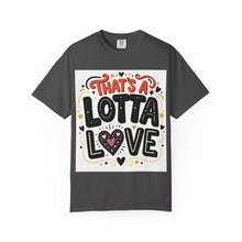 Cargar imagen en el visor de la galería, That's A Lotta Love T-Shirt