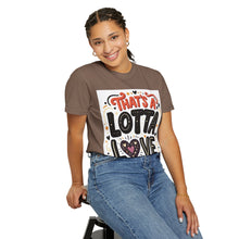 Cargar imagen en el visor de la galería, That's A Lotta Love T-Shirt