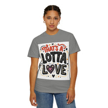 Cargar imagen en el visor de la galería, That's A Lotta Love T-Shirt
