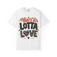 Cargar imagen en el visor de la galería, That's A Lotta Love T-Shirt
